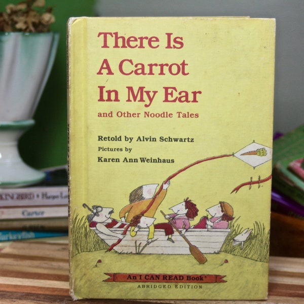 1982 There is a Carrot in My Ear & Other Noodle Tales by Alvin Schwartz, Pictures by Karen Ann Weinhaus, I Can Read Book, Abridged Edition