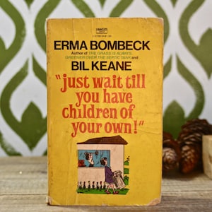 1970s Erma Bombeck &quot;Just Wait Till You Have Children of Your Own!&quot; Paperback, With Cartoons by Bil Keane (The Family Circus)