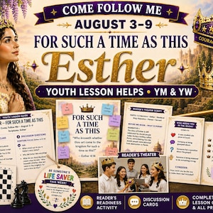 May include: A digital educational kit for youth featuring the text COME FOLLOW ME AUGUST 3-9 FOR SUCH A TIME AS THIS ESTHER YOUTH LESSON HELPS YM & YW. Includes a lesson guide, reader's theater script, discussion cards, a chessboard, and a circular sign.