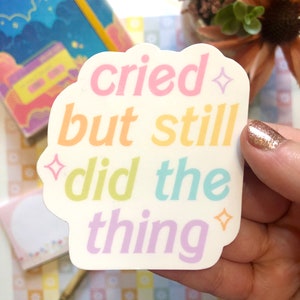 Cried But Still Did the Thing Sticker Vinyl Sticker, Kawaii Sticker, Waterproof Sticker, Funny Sticker, Cute Stationery, Aesthetic Sticker image 3