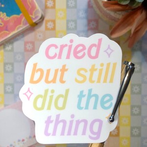 Cried But Still Did the Thing Sticker Vinyl Sticker, Kawaii Sticker, Waterproof Sticker, Funny Sticker, Cute Stationery, Aesthetic Sticker image 2