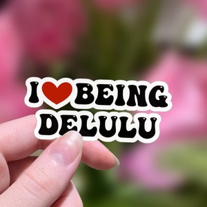 Delulu, Delulu Sticker, Delusional, Delusional Sticker, I Love Being Delusional, I Love Being Delulu, Popular Stickers, Best Friend Sticker