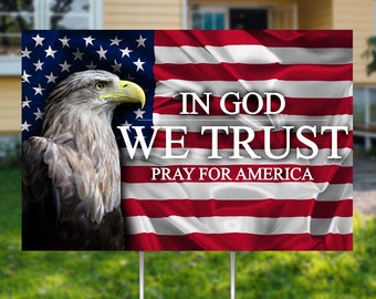 US Flag with Eagle  In God We Trust  Yard Sign (single or doubesided)  Comes with H-Stake 24x18, printed on coroplast - Pray for America