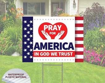Pray for America Yard Sign - In God We Trust (single or doubesided)  Comes with H-Stake 24x18, printed on coroplast - Religious, Love, Heart