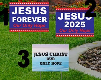 Jesus 2025 Yard Sign -Comes with H-Stake 24x18, printed on coroplast - Our Only Hope, Jesus Forever