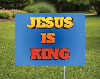 Jesus Is King Yard Sign,  (single or double-sided)  Comes with H-Stake  24x18, coroplast