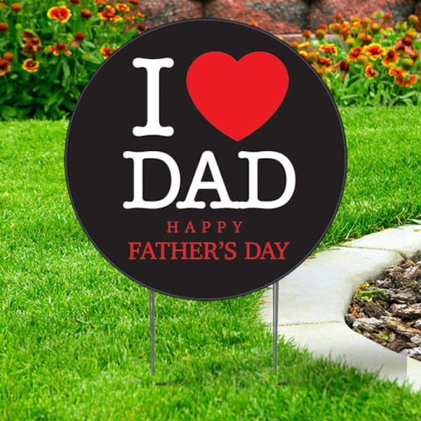 Father's Day Yard Sign Round,  I Love Dad with Heart   comes with H-Stake  22x22 printed on coroplast