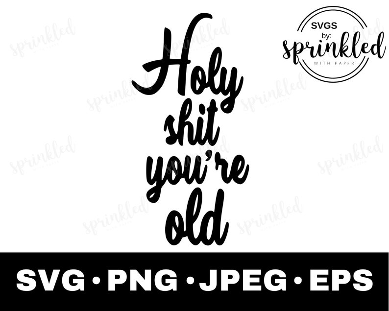 Holy shit you're old SVG over the hill SVG-Commercial Use | Etsy