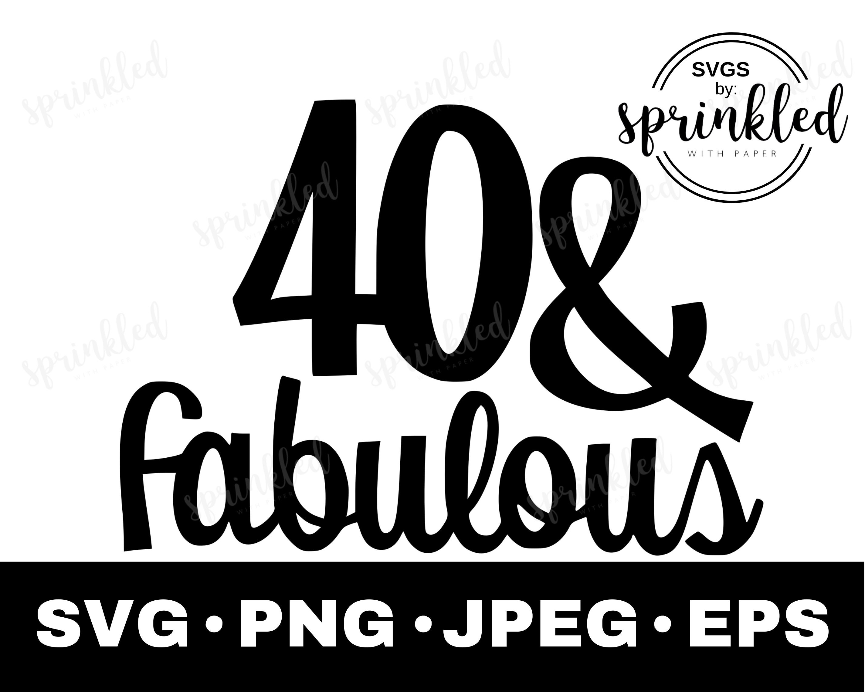 40 and fabulous SVG 40th birthday SVG 40th SVG-Commercial | Etsy