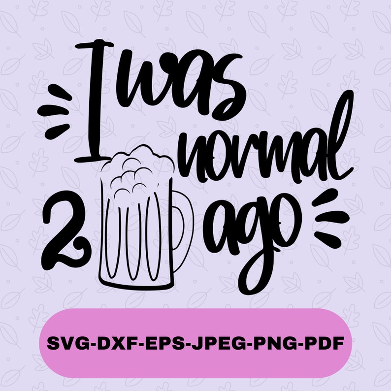 Download I Was Normal 2 Beers Ago Svg Digital Download Png Designs Dad Svg Father S Day Svg Cricut Designs Svg Files For Cricut Dad Life Svg Clip Art Art Collectibles Vadel Com