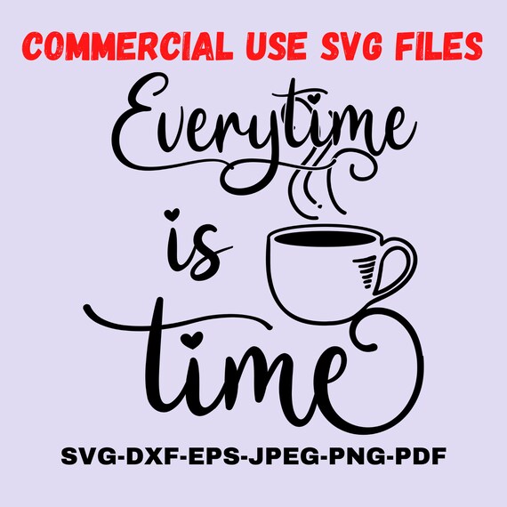 Download Everytime Is Coffee Time Svg Coffee Quote Svg Cut File For Etsy
