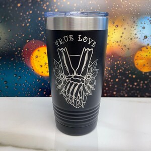 Personalized Tumbler - Coffee Tumbler - True Love Tumbler - Custom Tumbler - Unique Tumbler