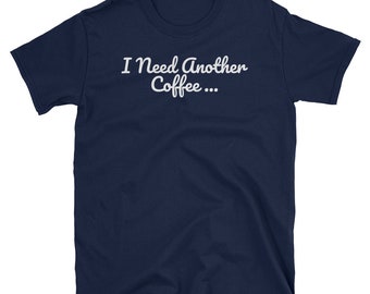 Camiseta I Need Another Coffee – Camiseta engraçada amante de café, camiseta viciada em cafeína, camiseta unissex de manga curta, regata, moletom, moletom com capuz