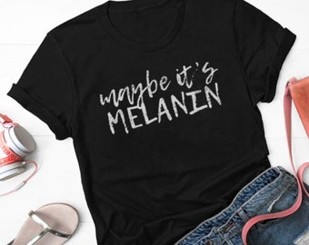 Misschien is het melanine-T-shirt, melaninemagisch cadeau, empowerment-T-shirt, uniseks T-shirt met korte mouwen, tanktop, sweater, hoodie