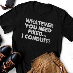 Funny Electrician T-Shirt - &#39;Whatever You Need Fixed, I Conduit&#39; - Tradesman Gift, Electrical Humor Tee, Unisex T-Shirt