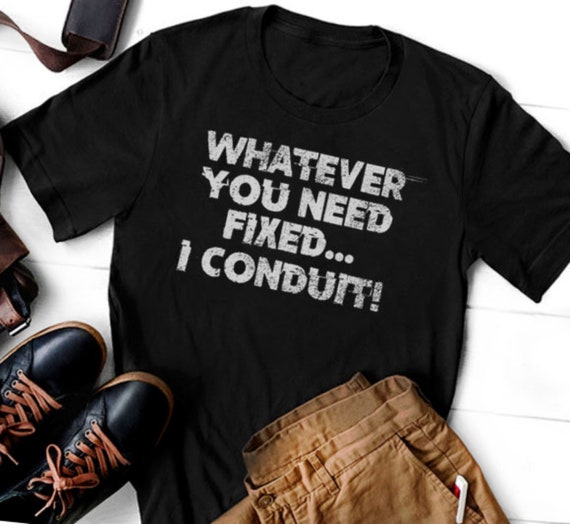 Funny Electrician T-Shirt - 'Whatever You Need Fixed, I Conduit' - Tradesman Gift, Electrical Humor Tee, Unisex T-Shirt
