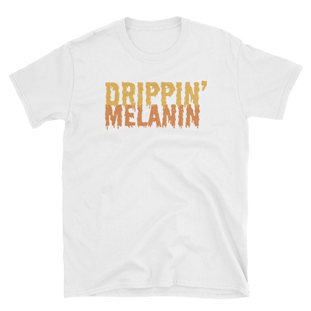 drippin melanin t shirt