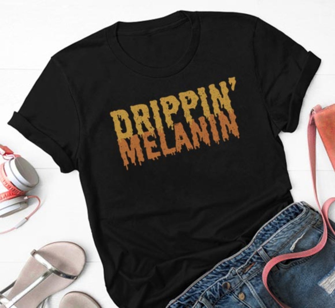 drippin melanin t shirt