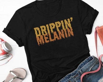 Drippin Melanin T-Shirt – Black Girl Magic, Melanin Queen, Empowerment Tee, Afrocentric Shirt, Short-Sleeve Unisex T-Shirt, Hoodie