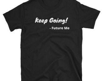 Camiseta Keep Going - Camiseta motivacional - Camiseta unisex de manga corta, camiseta sin mangas, sudadera, sudadera con capucha