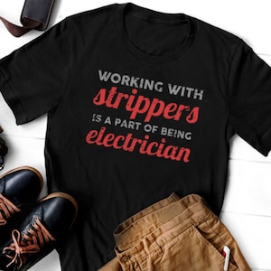Working With Strippers Is Part of Being an Electrician, Funny Electrician T-Shirt, Short-Sleeve Unisex T-Shirt