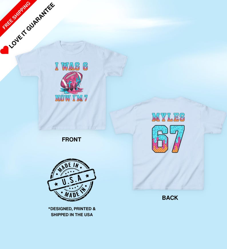 May include: White t-shirts with colorful graphics. One shirt has a football design with the text "I WAS 6 NOW I'M 7". The other shirt has the name "MYLES" and the number "67". The shirts are labeled "FRONT" and "BACK".