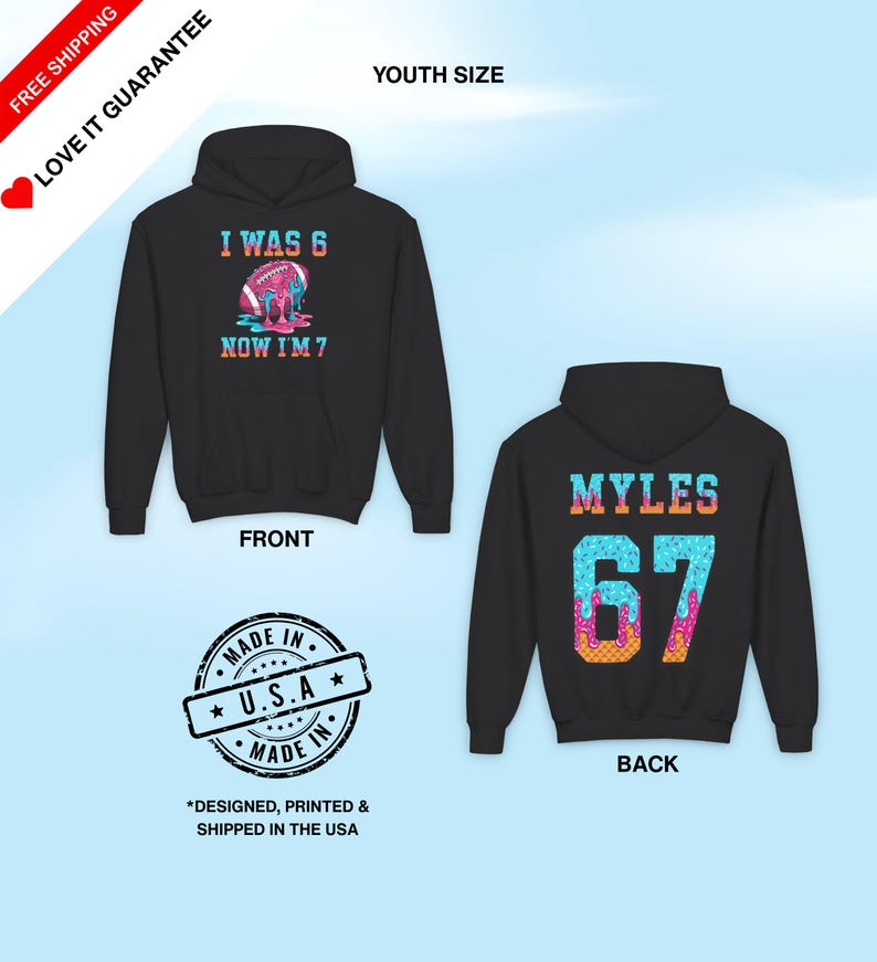 May include: Black youth-size hoodie with the text "I WAS 6 NOW I'M 7" on the front and "MYLES 67" on the back. The front design includes a football with colorful dripping accents. The back design features the name "MYLES" above the number 67.