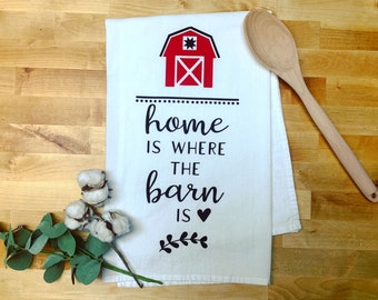 Home is Where the Barn is Decorative Farmhouse Kitchen Flour Sack Towel