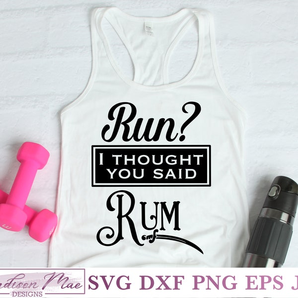 Fitness SVG, Run? I Thought You Said Rum, Digital Cut File for Cricut, Silhouette Cameo, Scan n Cut. With Commercial Use.