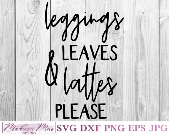 Leggings, Hoodies, Leaves and Lattes SVG Digital Download File for Cutting  Machines and Crafting 