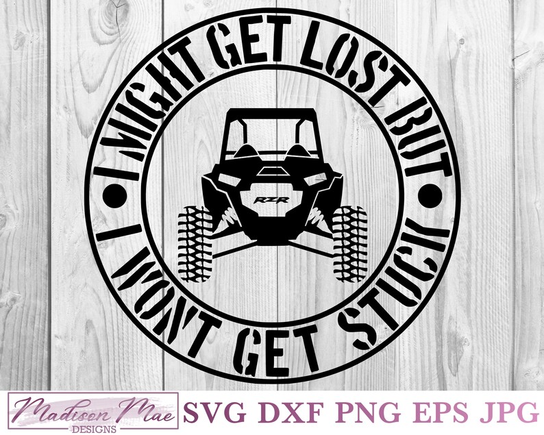Download I Might Get Lost But I Won't Get Stuck RZR SVG Digital Cut ...