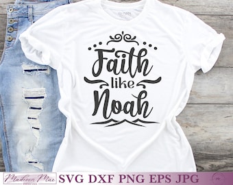 Faith Like Noah, Christian Bible Quote SVG for Cricut, Silhouette, and Brother Scan n Cut.