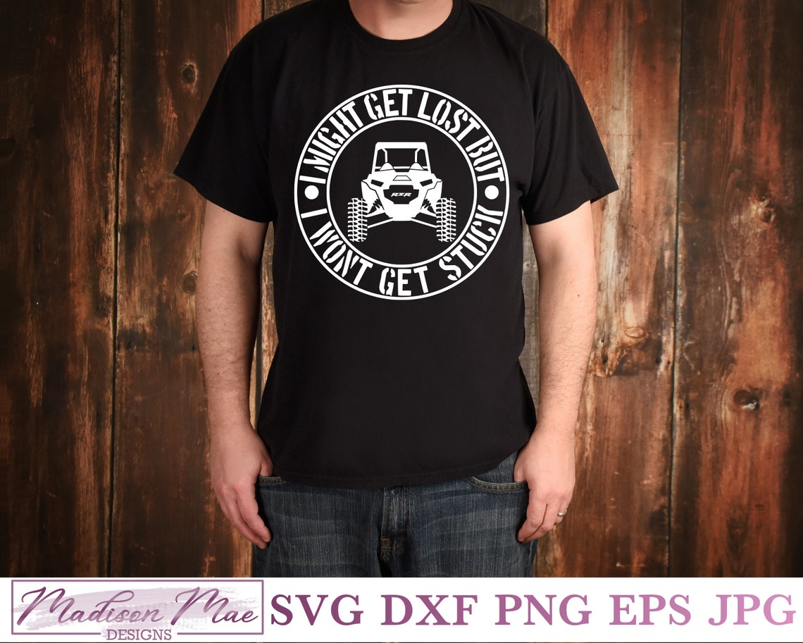 I Might Get Lost but I Won't Get Stuck RZR SVG Digital Cut Etsy
