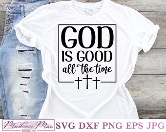 God is Good All the Time, Christian Bible Quote SVG for Cricut, Silhouette and Scan N Cut