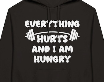 Funny Workout Hoodie, Everything Hurts and I'm Hungry, Unisex Weightlifting Hoodie, Gym Lover (T-shirt or Tank top available on request)