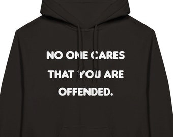 No One Cares That You Are Offended Hoodie, Adult Humour Hoodie, Sarcastic Joke Pullover Hoodie