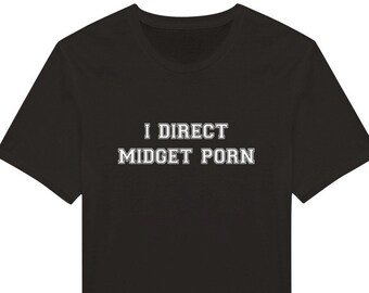 Funny Adult Joke T-shirt, I Direct Midget P*rn Tee, Midget Humour Classic Unisex Crewneck T-shirt