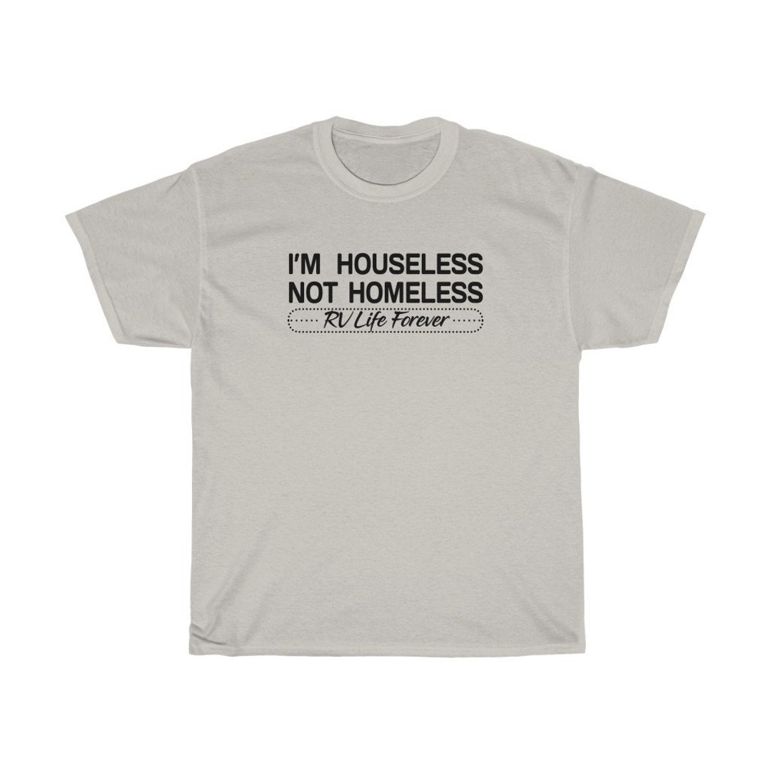 I'm Houseless Not Homeless. RV Life Forever Unisex Tee - Etsy
