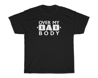 Over My Dad Body - Unisex Tee