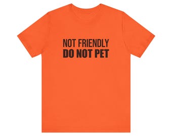 Not Friendly, DO NOT PET  - Unisex Tee | Funny Tees for the Anti-Social | Introvert Tees | Gifts for Introverts | Funny Tees | Funny T-Shirt