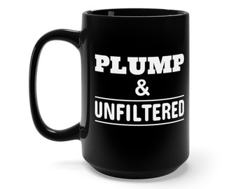Plump & Unfiltered - 15oz Mug