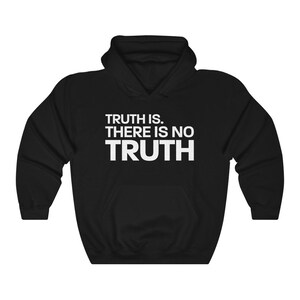 Truth Is, There Is No Truth. - Unisex Hoodie