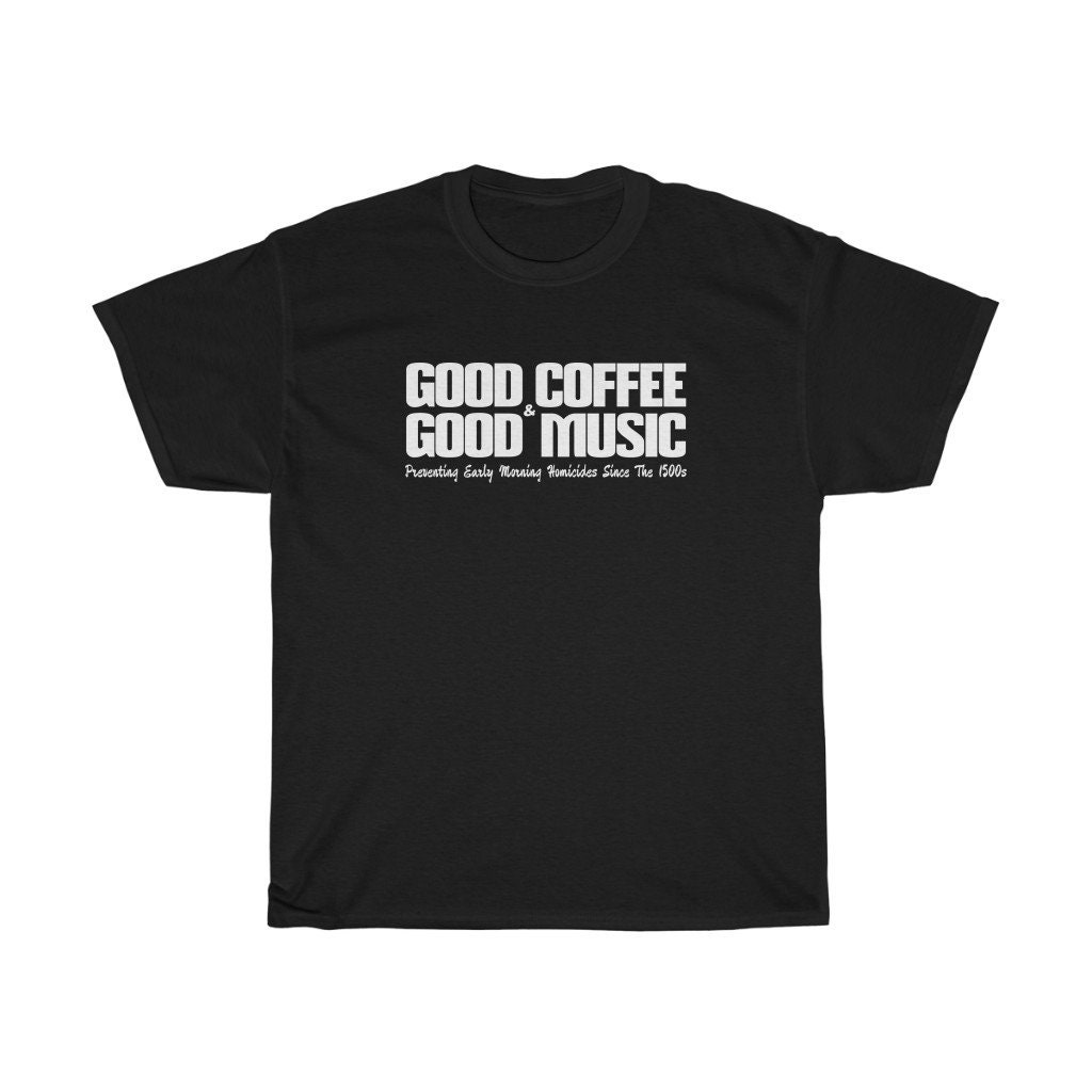 Good Coffee & Good Music. Preventing Homicides Since the 1500s - Unisex Tee