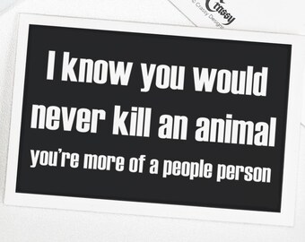 Printable divorce or break up card. I know you would never kill an animal. You&#39;re more of a people person. Sarcastic easy printable DIY card