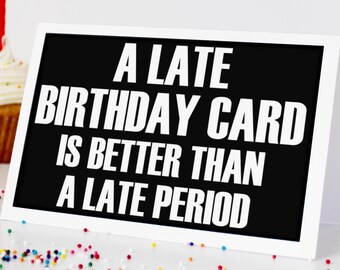 Funny Printable Late Birthday Card. A Late Period. Missed Birthday Card, Instant Download Greeting Card, Blank Card, Downloadable Cards, PDF