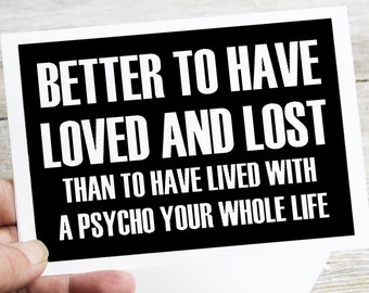 Printable divorce or break up card. It&#39;s better to have loved and lost. Funny sarcastic greeting card. Easy Last minute printable DIY card.