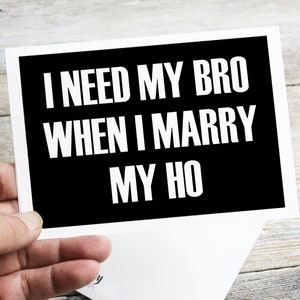 Druckbare Hochzeit Verlobung Groomsmen Karte. Brauche meinen Bro, wenn ich meinen Ho heirate. Lustige Download Print DIY Hochzeitskarte, leere Karte, herunterladbar