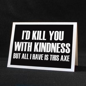 Lustige druckbare Freundschaftskarte. Ich würde dich mit Freundlichkeit töten, aber alles, was ich habe, ist diese Axt. Sofortiger digitaler Download, einfache DIY-Grußkarte.