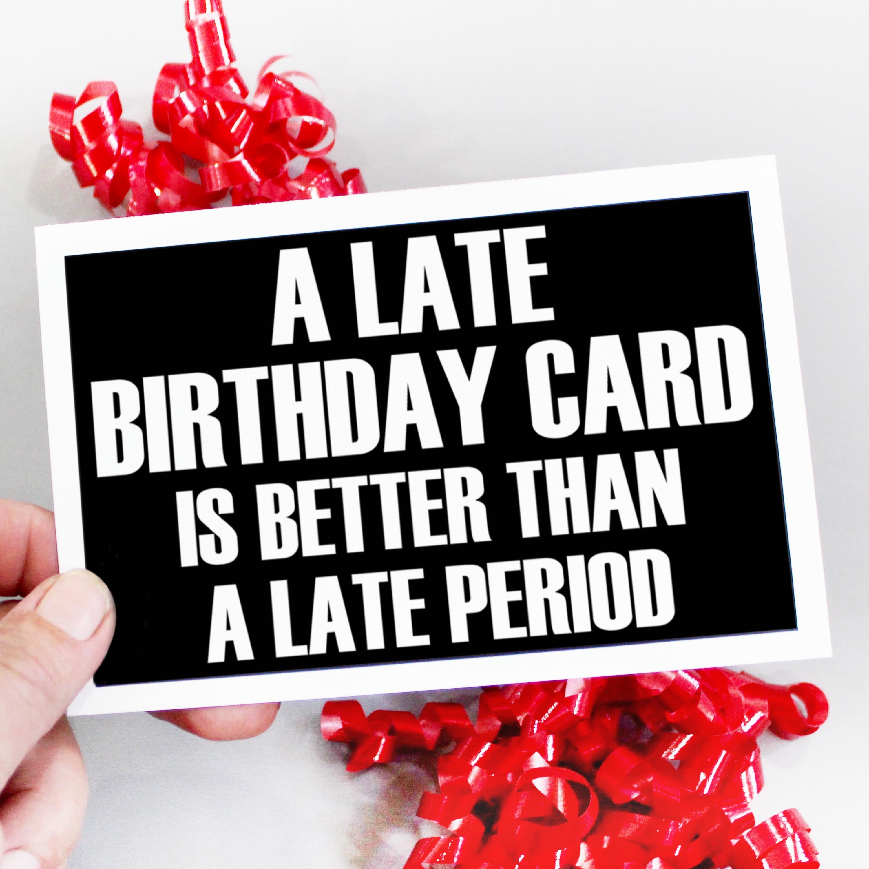 Funny Printable Late Birthday Card. A Late Period. Missed Birthday Card ...