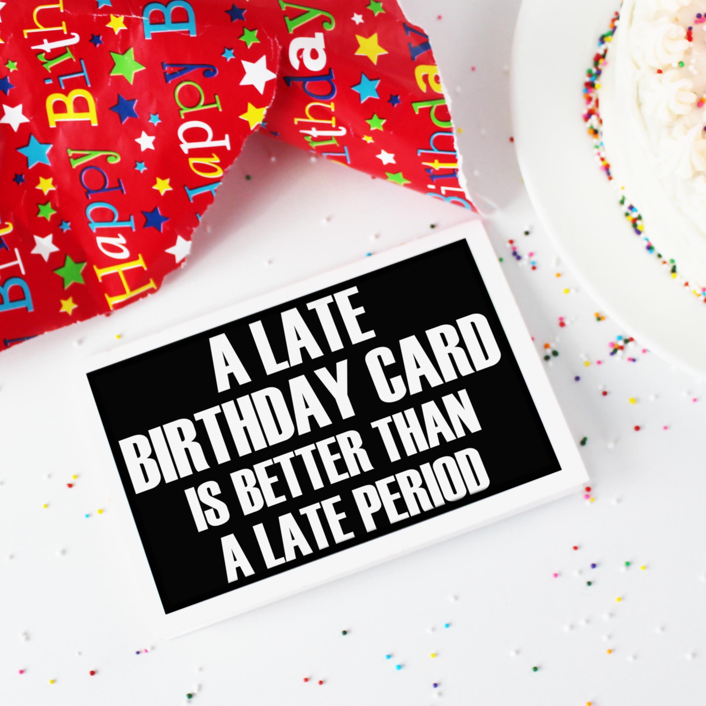 Funny Printable Late Birthday Card. A Late Period. Missed Birthday Card ...